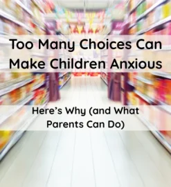Too Many Choices Can Make Children Anxious – Here’s Why (and What Parents Can Do)